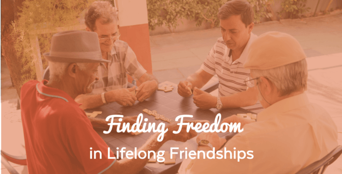 Finding Freedom in Lifelong Friendships